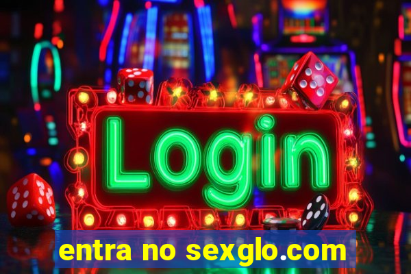 entra no sexglo.com